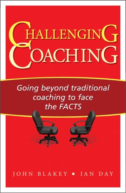Challenging Coaching : Going Beyond Traditional Coaching to Face the FACTS-9781904838395