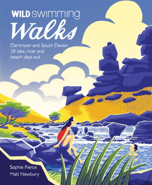 Wild Swimming Walks Dartmoor and South Devon : 28 Lake, River and Beach Days Out in South West England-9781910636077