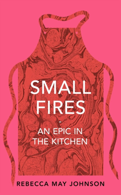 Small Fires : An Epic in the Kitchen-9781911590484