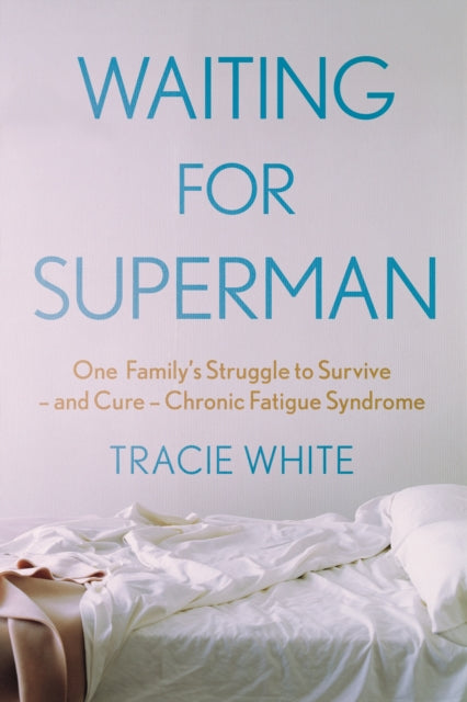 Waiting For Superman : One Family's Struggle to Survive - and Cure - Chronic Fatigue Syndrome-9781911630616