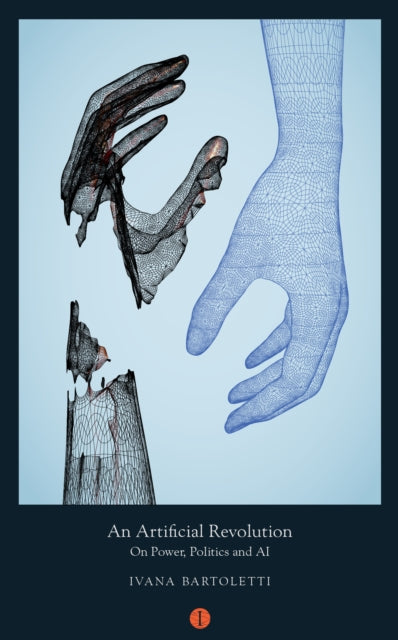 An Artificial Revolution : On Power, Politics and AI-9781911648116