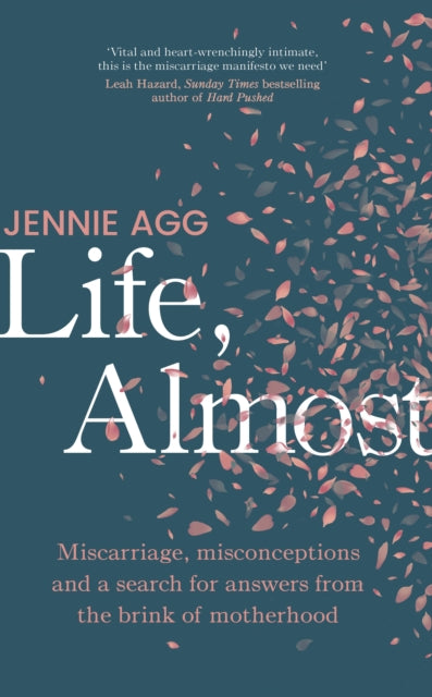 Life, Almost : Miscarriage, misconceptions and a search for answers from the brink of motherhood-9781911709046