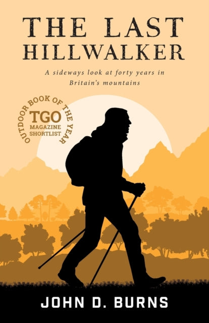 The Last Hillwalker : A sideways look at forty years in Britain's mountains-9781912560455