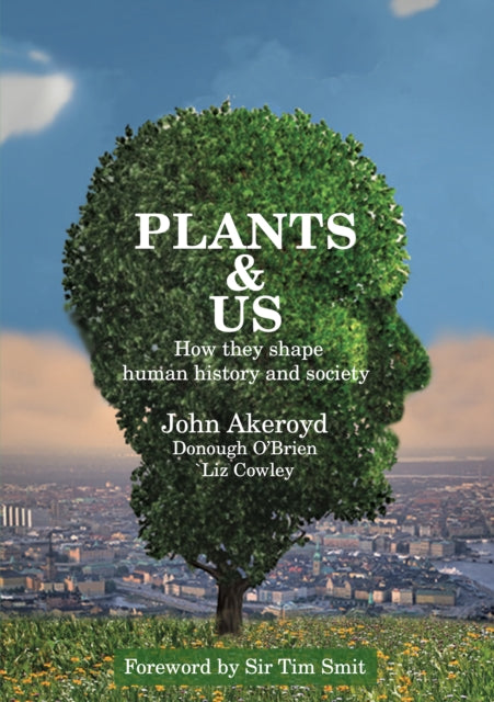 Plants & Us : How they shape human history and society-9781912576760