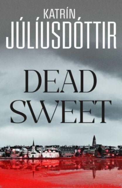 Dead Sweet : This year's most gripping debut thriller – first in an ADDICTIVE new Scandinavian Noir series…-9781914585999