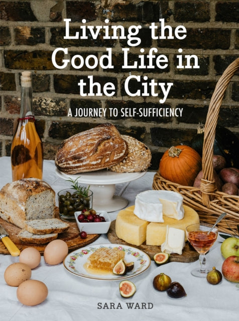 Living the Good Life in the City : A Journey to Self-Sufficiency-9781914902956