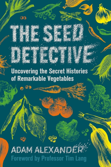 The Seed Detective : Uncovering the Secret Histories of Remarkable Vegetables-9781915294005
