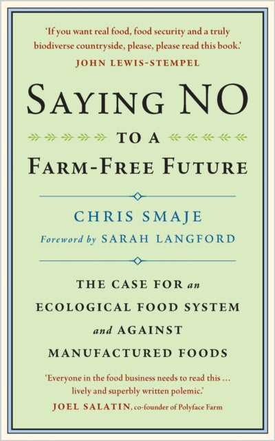 Saying NO to a Farm-Free Future : The Case For an Ecological Food System and Against Manufactured Foods-9781915294166