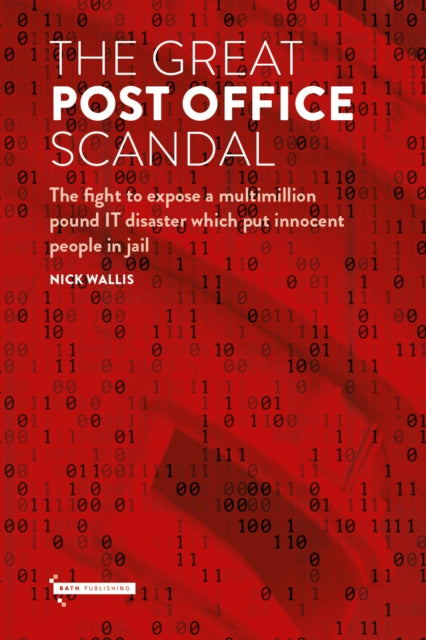 The Great Post Office Scandal : The fight to expose a multimillion IT disaster which put innocent people in jail-9781916302389