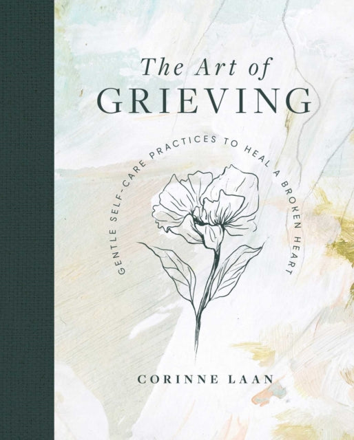 The Art of Grieving : Gentle Self Care Practices to Heal a Broken Heart-9781922579201