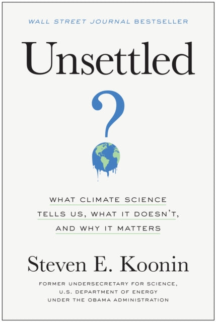 Unsettled : What Climate Science Tells Us, What It Doesn't, and Why It Matters-9781950665792