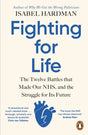 Fighting for Life : The Twelve Battles that Made Our NHS, and the Struggle for Its Future-9780241991862