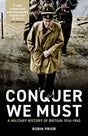 Conquer We Must : A Military History of Britain, 1914-1945-9780300233407
