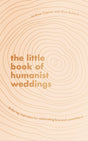 The Little Book of Humanist Weddings : Enduring inspiration for celebrating love and commitment-9780349429731
