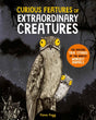 Curious Features Of Extraordinary Creatures : The amazing true stories of the world's weirdest animals-9780753449783