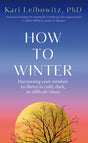How to Winter : Harnessing Your Mindset to Thrive In Cold, Dark or Difficult Times-9781035006960