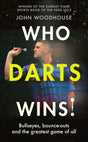 Who Darts Wins! : Bullseyes, bounce-outs and the greatest game of all-9781408749265