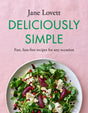 Deliciously Simple : Fast, fuss-free recipes for any occasion-9781472293329