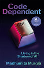 Code Dependent : Living in the Shadow of AI-9781529097306