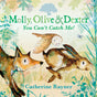Molly, Olive and Dexter: You Can't Catch Me!-9781529501551