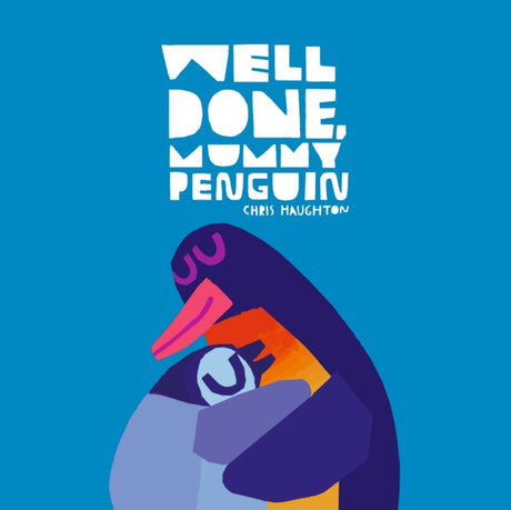 Well Done, Mummy Penguin : a baby's first story from a multi award-winning and internationally bestselling author-9781529518504