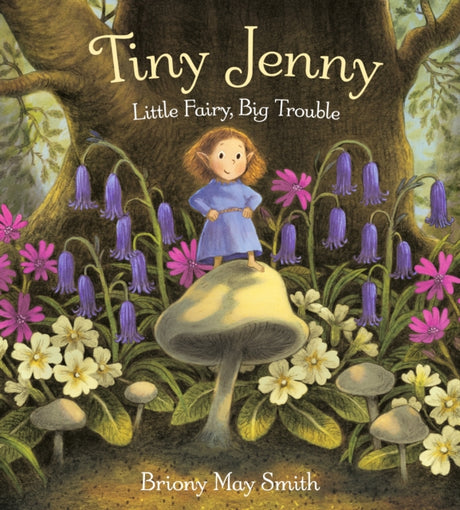 Tiny Jenny: Little Fairy, Big Trouble : An enchanting tale of found family from the bestselling author of Margaret's Unicorn-9781529526806