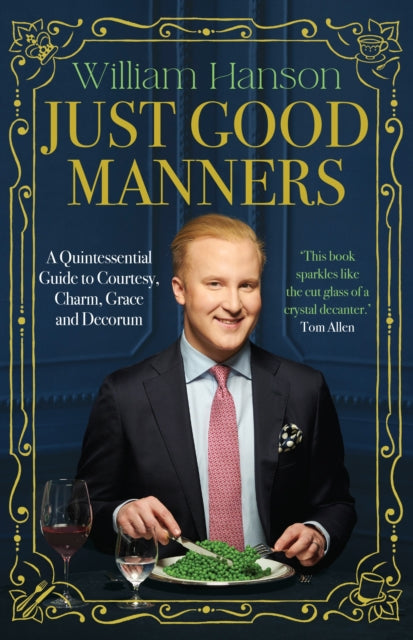 Just Good Manners : A Quintessential Guide to Courtesy, Charm, Grace and Decorum-9781529939958