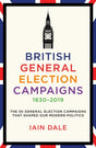 British General Election Campaigns 1830-2019-9781785908118
