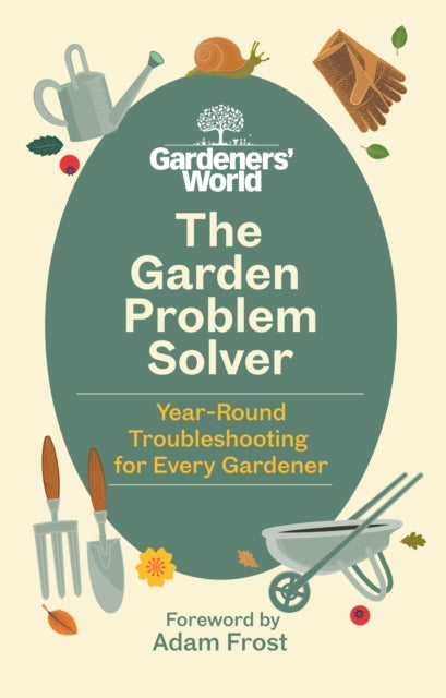 The Gardeners’ World Problem Solver : Year-Round Troubleshooting for Every Gardener-9781785948220