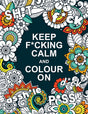 Keep F*cking Calm and Colour On : A Swear Word Colouring Book for Adults-9781787839953