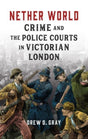 Nether World : Crime and the Police Courts in Victorian London-9781789148541