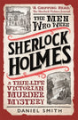 The Men Who Were Sherlock Holmes : A True-life Victorian Murder Mystery-9781789296297