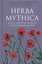 Herba Mythica : Myths and Folk Tales of Sacred Healing Plants-9781803995724