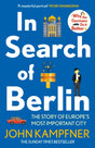 In Search Of Berlin : The Story of Europe's Most Important City-9781838954840