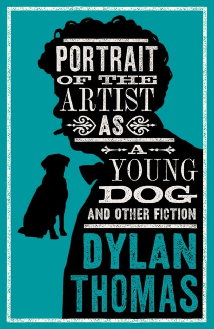 Portrait Of The Artist As A Young Dog and Other Fiction : Fully annotated edition: contains over 300 textual notes-9781847499158
