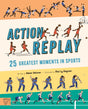 Action Replay : Relive 25 greatest sporting moments from history, frame by frame-9781913520458