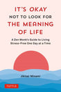 It's Okay Not to Look for the Meaning of Life : A Zen Monk's Guide to Living Stress-Free One Day at a Time-9784805317785