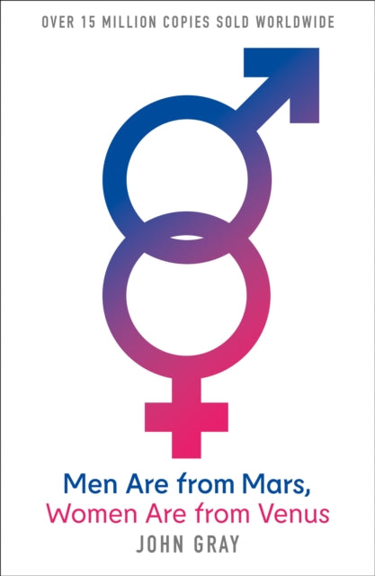 Men are from Mars, Women are from Venus : A Practical Guide for Improving Communication and Getting What You Want in Your Relationships-9780007152599