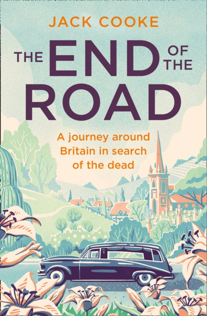 The End of the Road : A Journey Around Britain in Search of the Dead-9780008294717