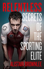 Relentless : Secrets of the Sporting Elite-9780008295288