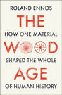 The Wood Age : How One Material Shaped the Whole of Human History-9780008318833