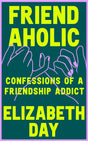Friendaholic : Confessions of a Friendship Addict-9780008374891