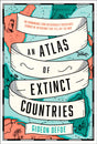 An Atlas of Extinct Countries : The Remarkable (and Occasionally Ridiculous) Stories of 48 Nations That Fell off the Map-9780008393854