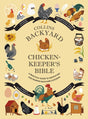 Collins Backyard Chicken-keeper's Bible : A Practical Guide to Identifying and Rearing Backyard Chickens-9780008529444