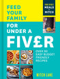 Feed Your Family for Under a Fiver : Over 80 Budget-Friendly, Super Simple Recipes for the Whole Family from Tiktok Star Meals by Mitch-9780008600433