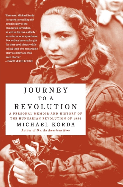 Journey to a Revolution : A Personal Memoir and History of the Hungarian Revolution of 1956-9780060772628