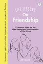 Life Lessons On Friendship : 13 Honest Tales of the Most Important Relationships of Our Lives-9780241384978