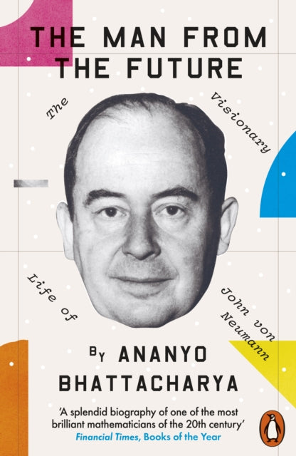 The Man from the Future : The Visionary Life of John von Neumann-9780241398869