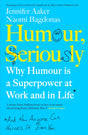 Humour, Seriously : Why Humour Is A Superpower At Work And In Life-9780241405932