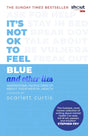 It's Not OK to Feel Blue (and other lies) : Inspirational people open up about their mental health-9780241418383